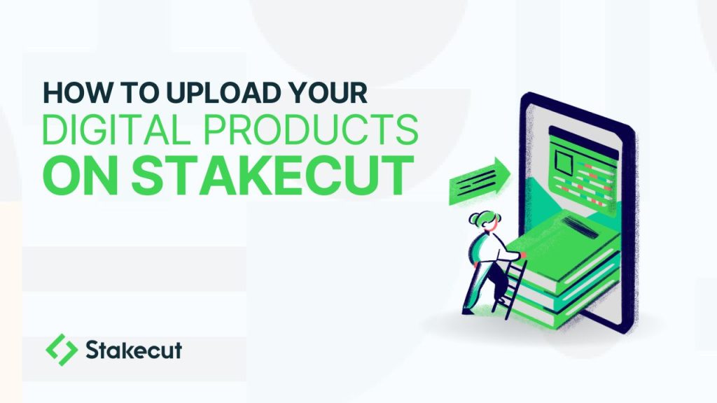 How To Upload Your Digital Products On Stakecut: A Step-by-Step Guide